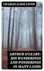 Arthur O'Leary: His Wanderings And Ponderings In Many Lands