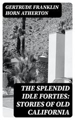 The Splendid Idle Forties: Stories of Old California