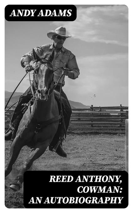 Reed Anthony, Cowman: An Autobiography