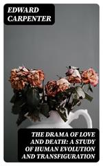 The Drama of Love and Death: A Study of Human Evolution and Transfiguration