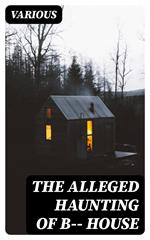The Alleged Haunting of B—— House