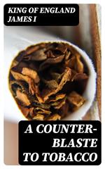 A Counter-Blaste to Tobacco