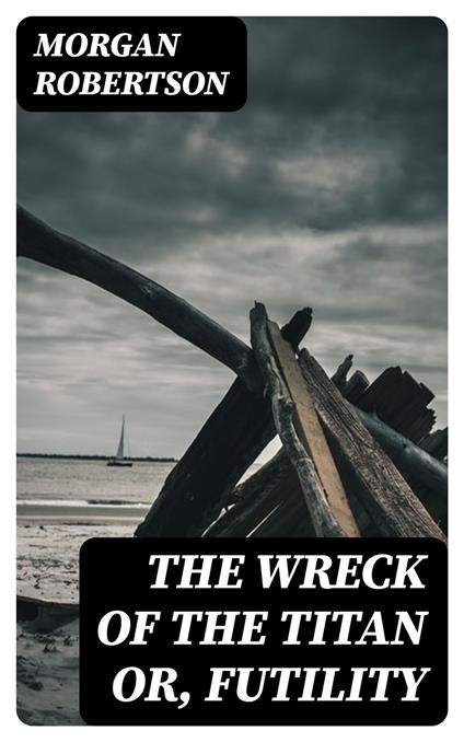 The Wreck of the Titan or, Futility