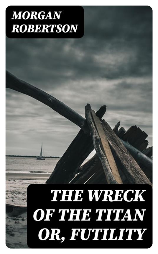 The Wreck of the Titan or, Futility