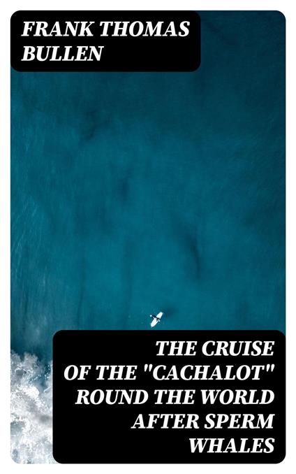 The Cruise of the "Cachalot" Round the World After Sperm Whales
