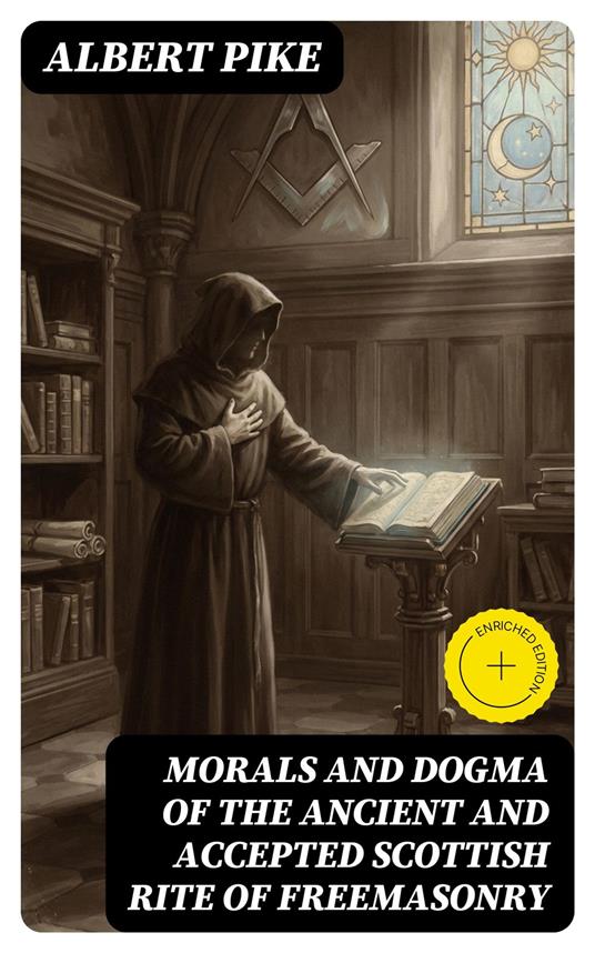 Morals and Dogma of the Ancient and Accepted Scottish Rite of Freemasonry