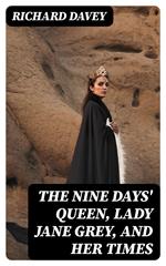 The Nine Days' Queen, Lady Jane Grey, and Her Times