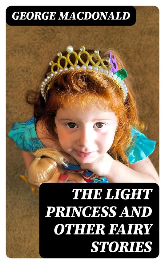The Light Princess and Other Fairy Stories - George MacDonald - ebook