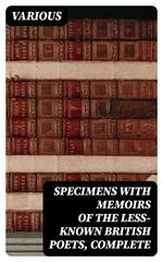 Specimens with Memoirs of the Less-known British Poets, Complete