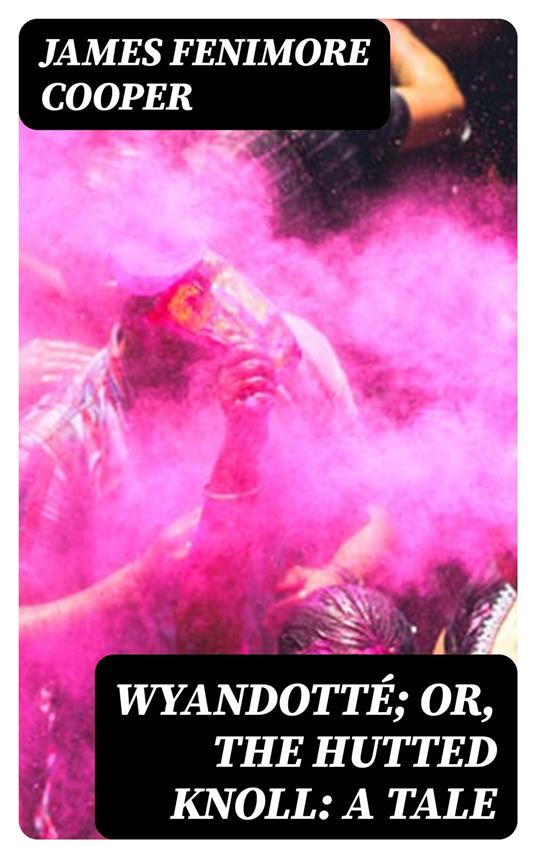 Wyandotté; Or, The Hutted Knoll: A Tale