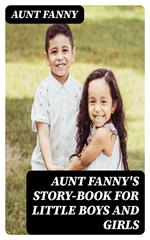 Aunt Fanny's Story-Book for Little Boys and Girls