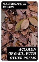 Accolon of Gaul, with Other Poems