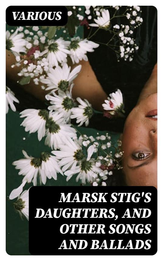 Marsk Stig's Daughters, and Other Songs and Ballads