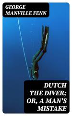 Dutch the Diver; Or, A Man's Mistake