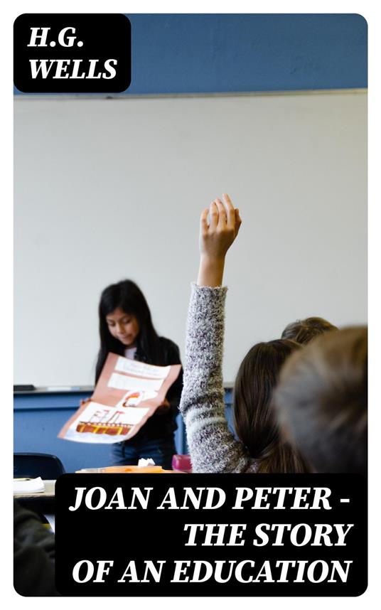Joan and Peter - The Story of an Education - Herbert George Wells - ebook
