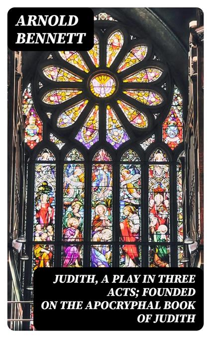 Judith, a Play in Three Acts; Founded on the Apocryphal Book of Judith