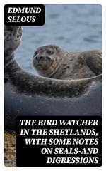 The Bird Watcher in the Shetlands, with Some Notes on Seals—and Digressions