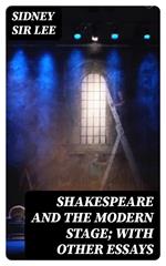 Shakespeare and the Modern Stage; with Other Essays