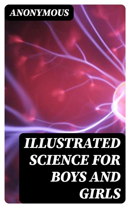 Illustrated Science for Boys and Girls - Anonymous - ebook