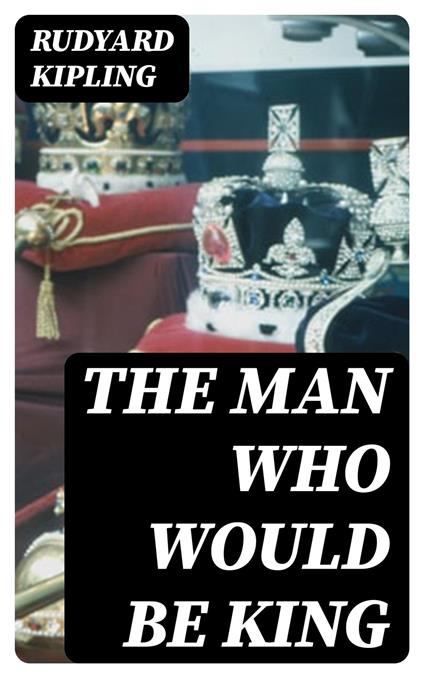 The Man Who Would Be King