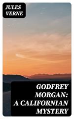 Godfrey Morgan: A Californian Mystery