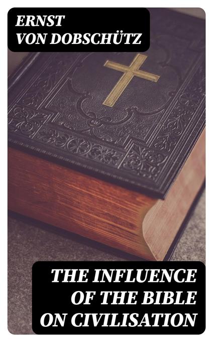 The Influence of the Bible on Civilisation