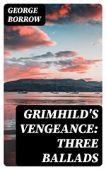 Grimhild's Vengeance: Three Ballads