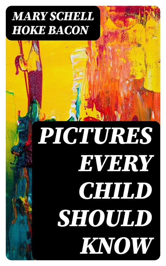 Pictures Every Child Should Know - Mary Schell Hoke Bacon - ebook