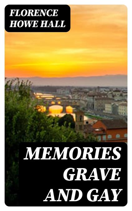 Memories grave and gay