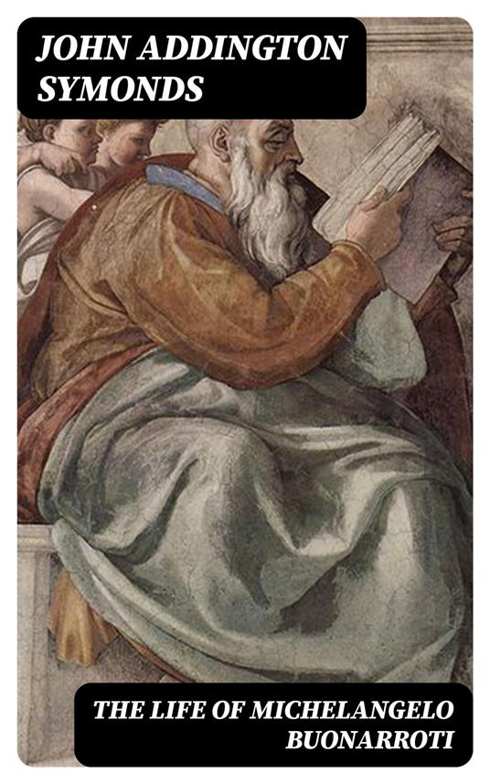 The Life of Michelangelo Buonarroti