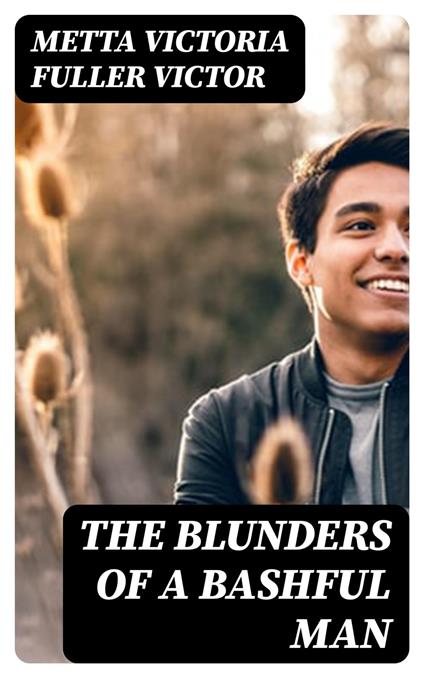 The Blunders of a Bashful Man
