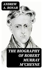 The Biography of Robert Murray M'Cheyne