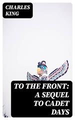 To the Front: A Sequel to Cadet Days