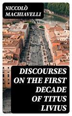 Discourses on the First Decade of Titus Livius