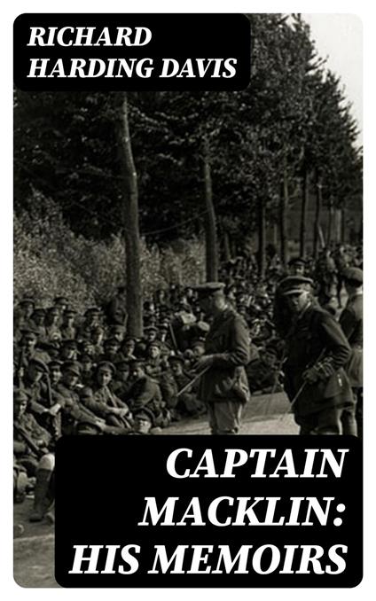 Captain Macklin: His Memoirs