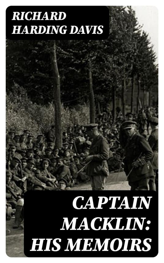 Captain Macklin: His Memoirs