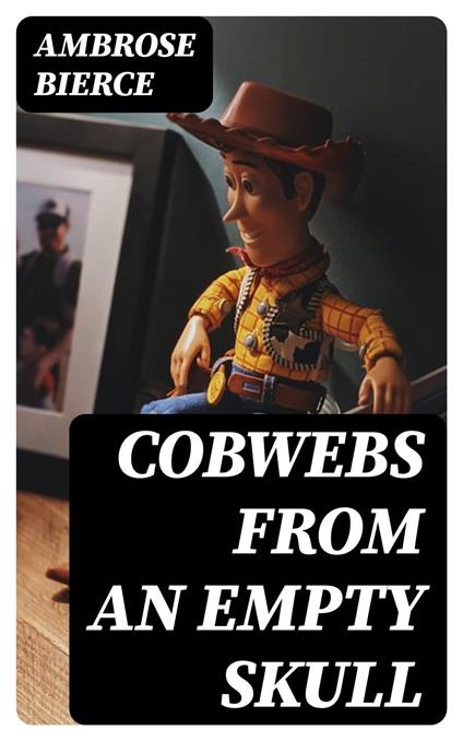 Cobwebs from an Empty Skull