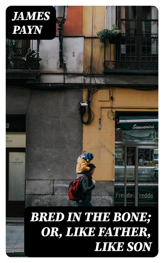 Bred in the Bone; Or, Like Father, Like Son