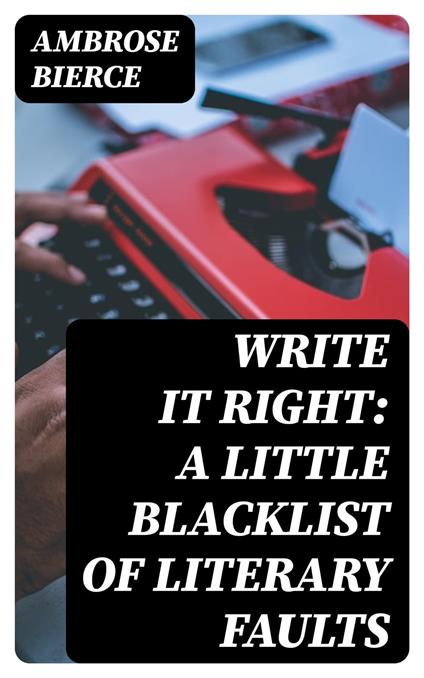 Write It Right: A Little Blacklist of Literary Faults