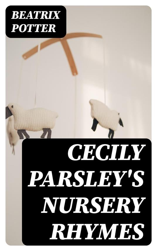 Cecily Parsley's Nursery Rhymes - Beatrix Potter - ebook