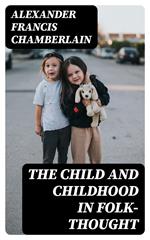 The Child and Childhood in Folk-Thought