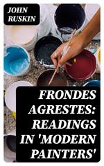 Frondes Agrestes: Readings in 'Modern Painters'