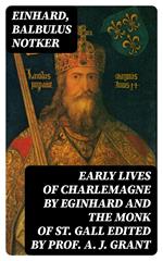 Early Lives of Charlemagne by Eginhard and the Monk of St Gall edited by Prof. A. J. Grant