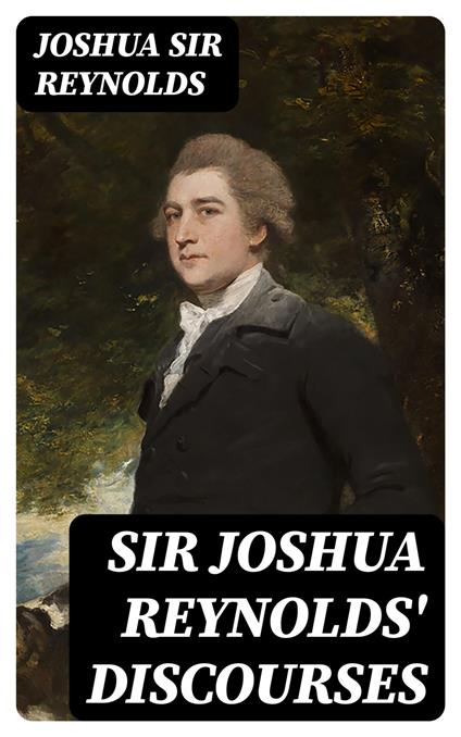 Sir Joshua Reynolds' Discourses