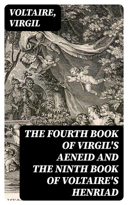 The Fourth Book of Virgil's Aeneid and the Ninth Book of Voltaire's Henriad