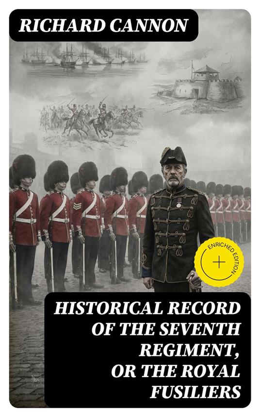 Historical record of the Seventh Regiment, or the Royal Fusiliers