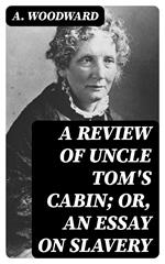 A Review of Uncle Tom's Cabin; or, An Essay on Slavery