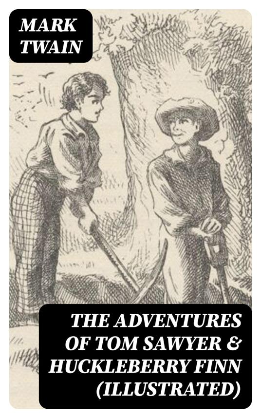 The Adventures of Tom Sawyer & Huckleberry Finn (Illustrated) - Mark Twain - ebook