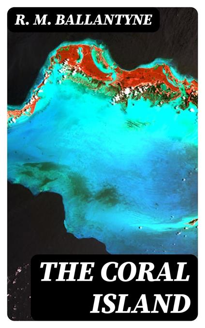 The Coral Island - R. M. Ballantyne - ebook
