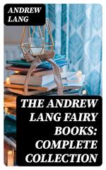 The Andrew Lang Fairy Books: Complete Collection